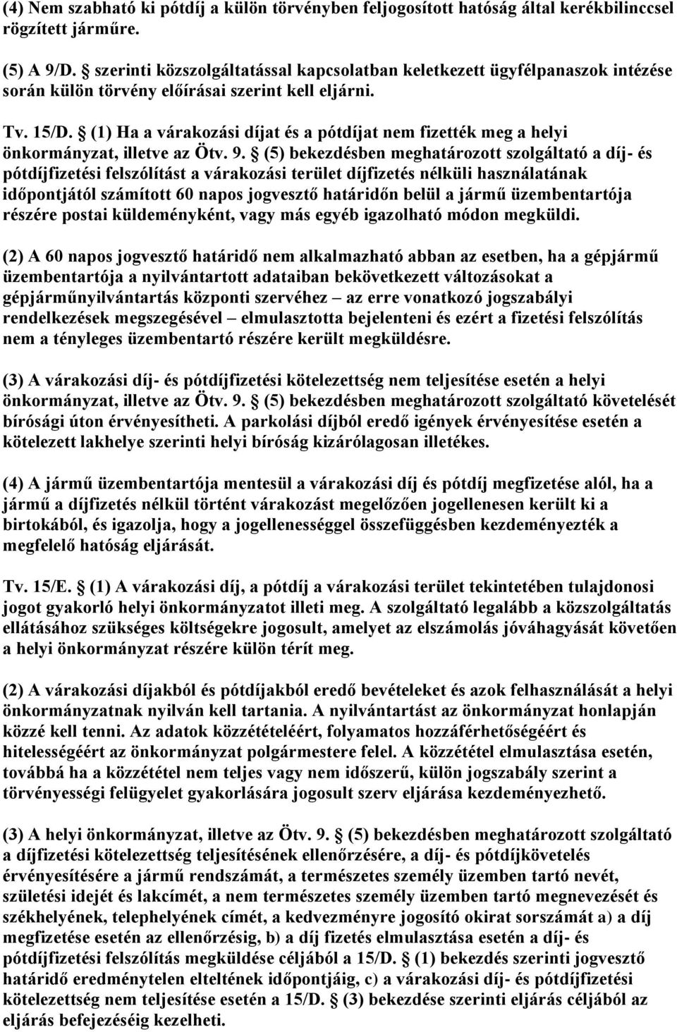 (1) Ha a várakozási díjat és a pótdíjat nem fizették meg a helyi önkormányzat, illetve az Ötv. 9.