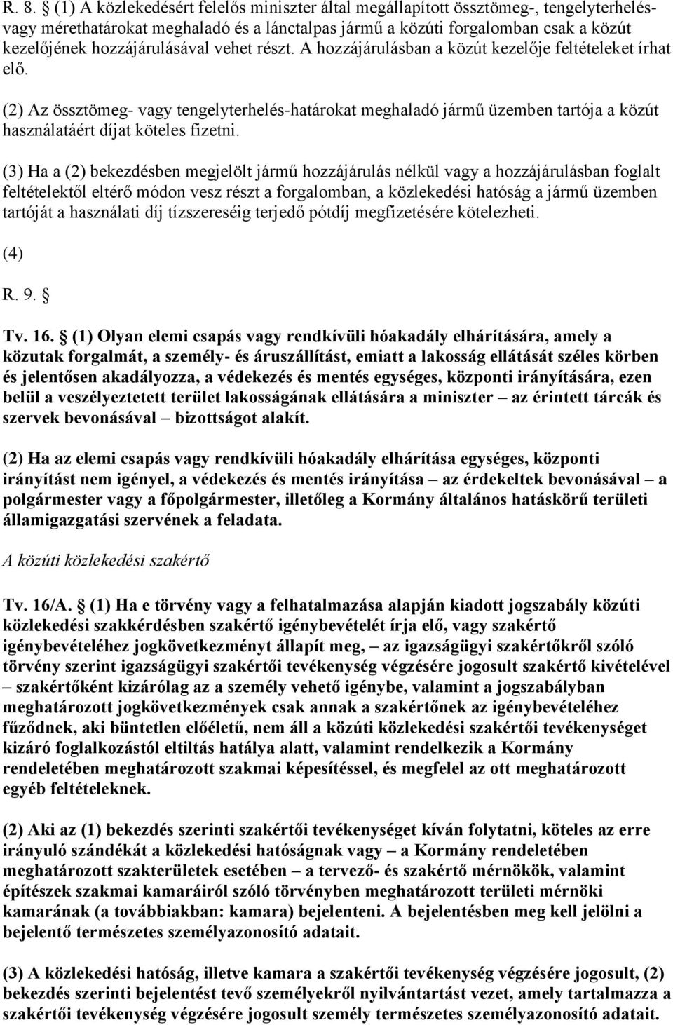 (2) Az össztömeg- vagy tengelyterhelés-határokat meghaladó jármű üzemben tartója a közút használatáért díjat köteles fizetni.