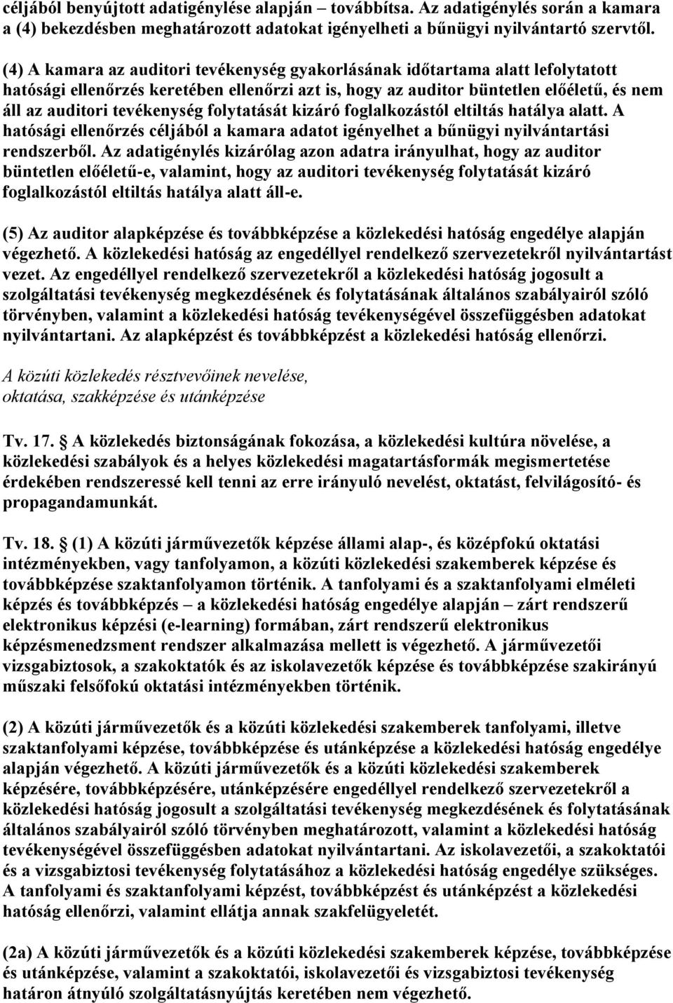 folytatását kizáró foglalkozástól eltiltás hatálya alatt. A hatósági ellenőrzés céljából a kamara adatot igényelhet a bűnügyi nyilvántartási rendszerből.