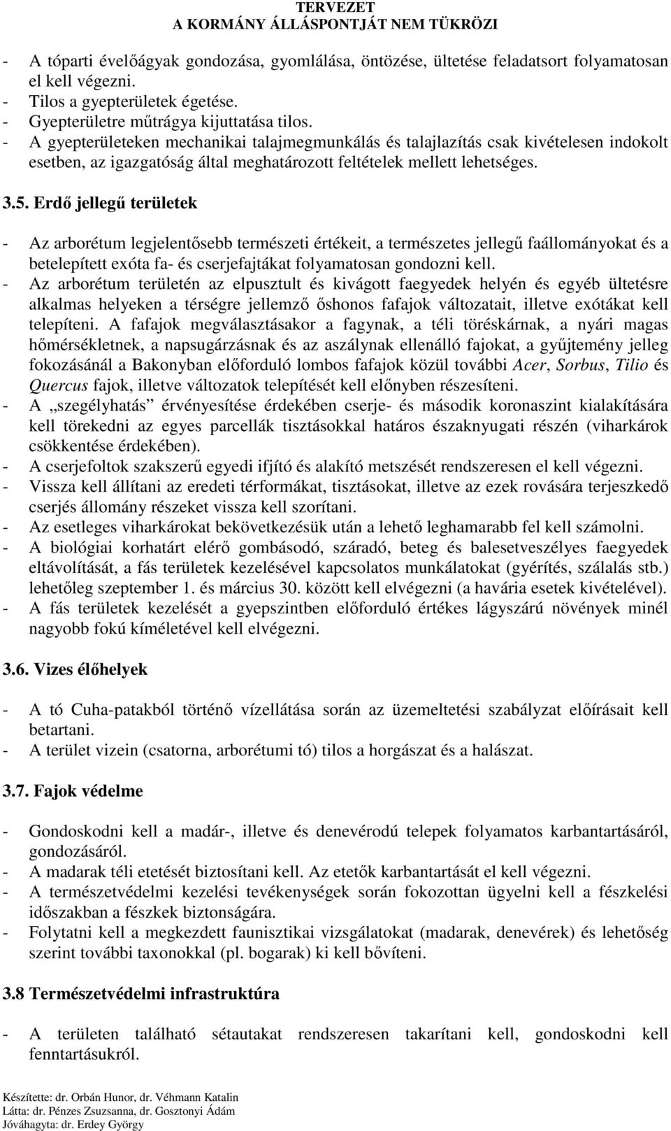 Erdı jellegő területek - Az arborétum legjelentısebb természeti értékeit, a természetes jellegő faállományokat és a betelepített exóta fa- és cserjefajtákat folyamatosan gondozni kell.