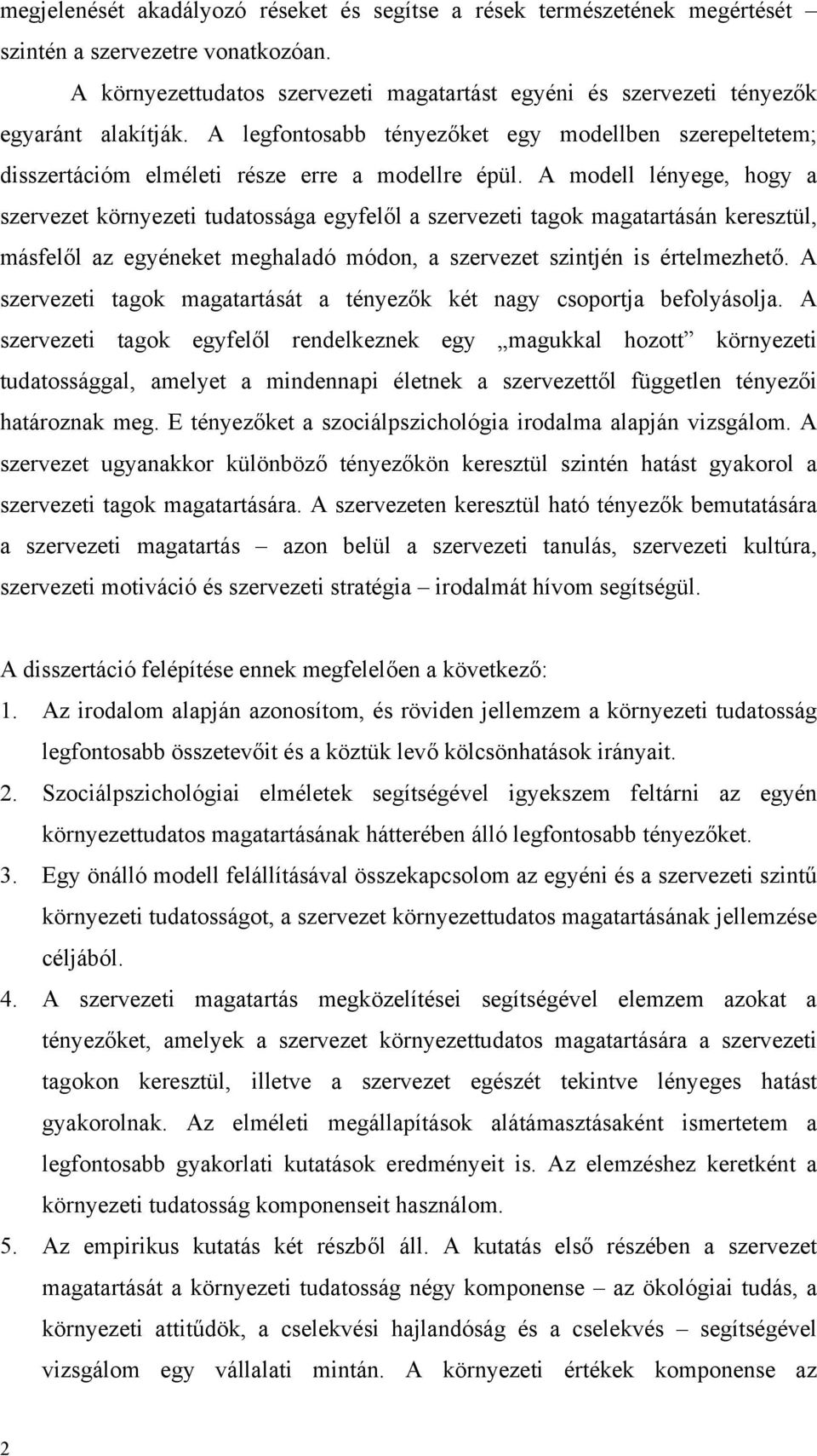 A modell lényege, hogy a szervezet környezeti tudatossága egyfelől a szervezeti tagok magatartásán keresztül, másfelől az egyéneket meghaladó módon, a szervezet szintjén is értelmezhető.