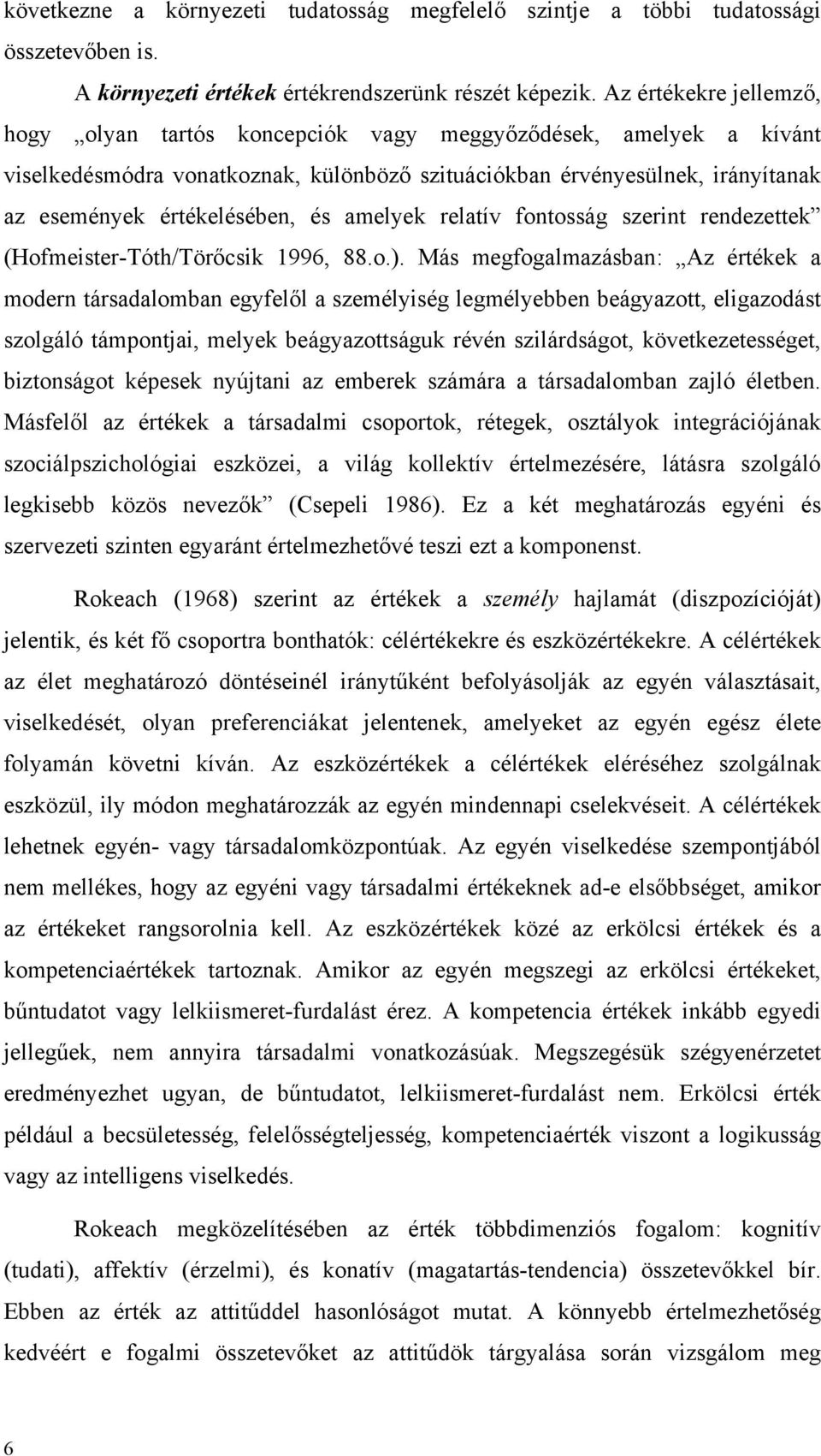 amelyek relatív fontosság szerint rendezettek (Hofmeister-Tóth/Törőcsik 1996, 88.o.).