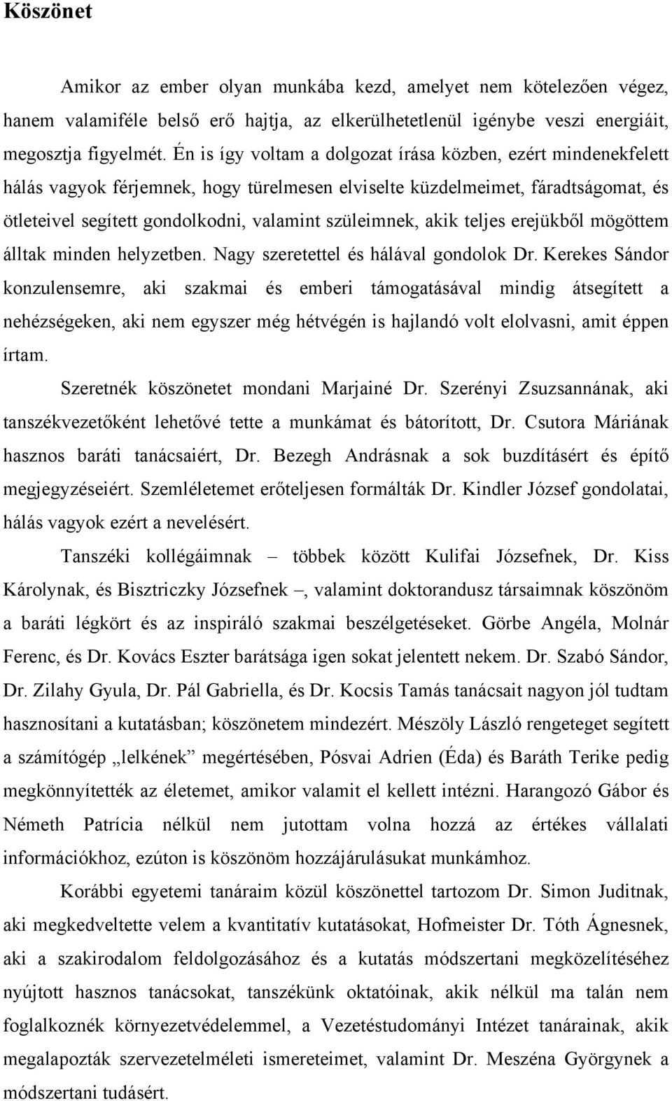 akik teljes erejükből mögöttem álltak minden helyzetben. Nagy szeretettel és hálával gondolok Dr.