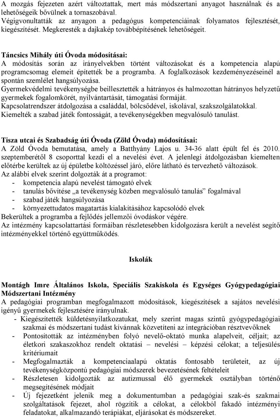 Táncsics Mihály úti Óvoda módosításai: A módosítás során az irányelvekben történt változásokat és a kompetencia alapú programcsomag elemeit építették be a programba.