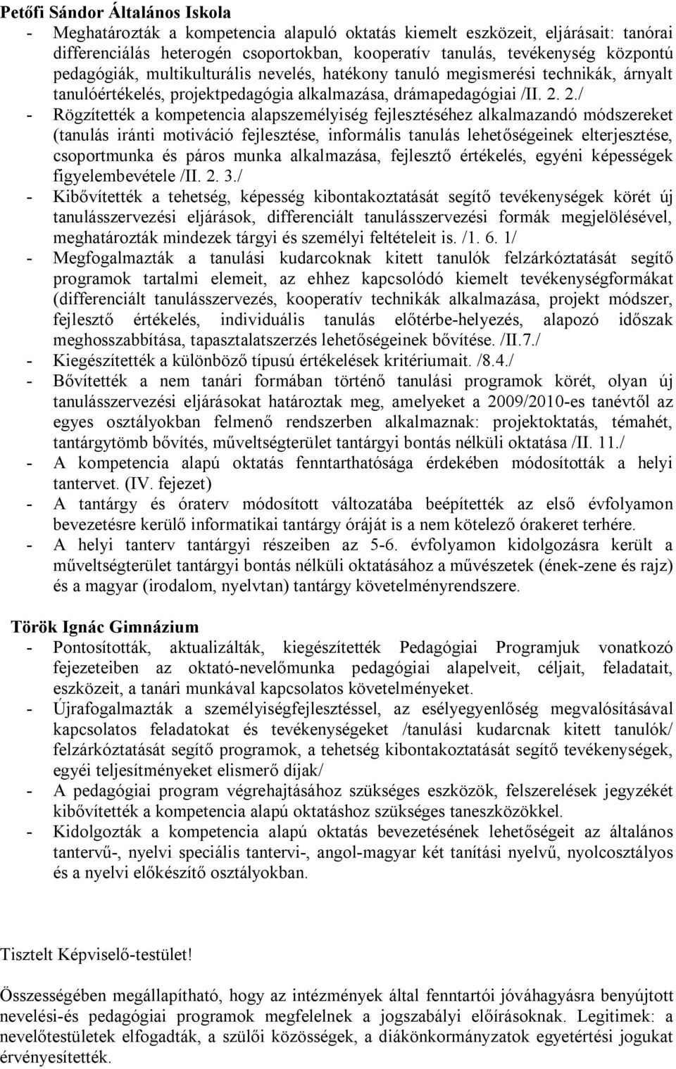 2./ - Rögzítették a kompetencia alapszemélyiség fejlesztéséhez alkalmazandó módszereket (tanulás iránti motiváció fejlesztése, informális tanulás lehetőségeinek elterjesztése, csoportmunka és páros