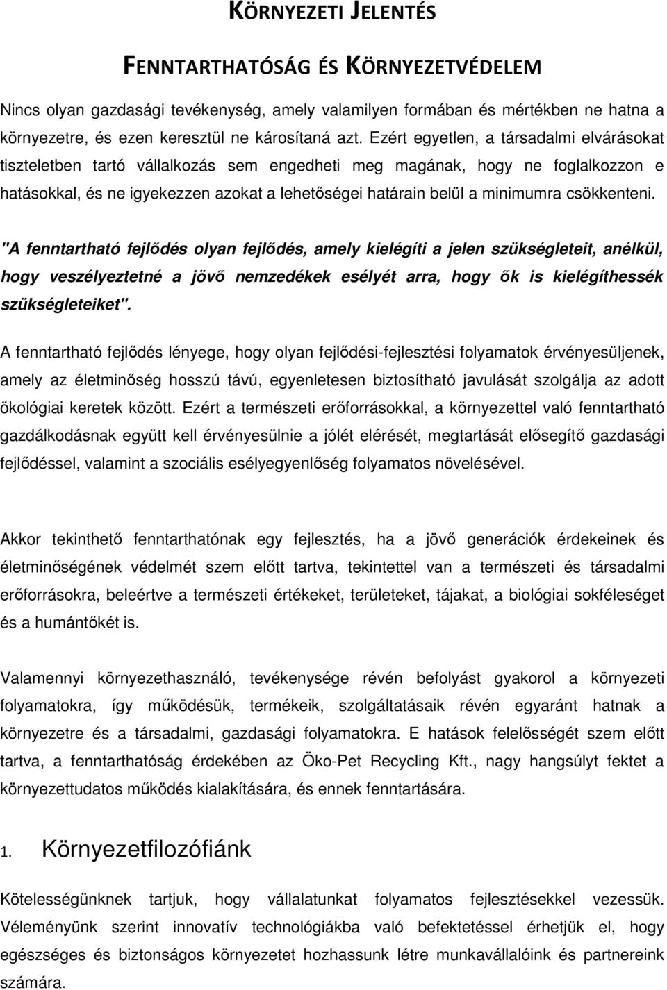 csökkenteni. "A fenntartható fejlődés olyan fejlődés, amely kielégíti a jelen szükségleteit, anélkül, hogy veszélyeztetné a jövő nemzedékek esélyét arra, hogy ők is kielégíthessék szükségleteiket".