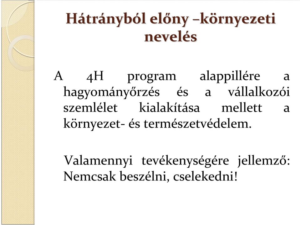 kialakítása mellett a környezet- és természetvédelem.