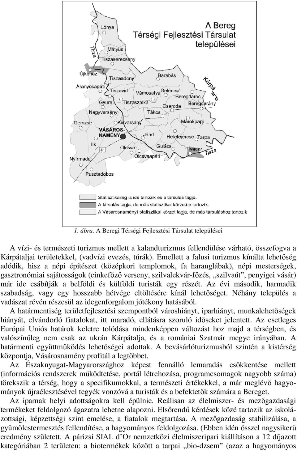 szilvaút, penyigei vásár) már ide csábítják a belföldi és külföldi turisták egy részét. Az évi második, harmadik szabadság, vagy egy hosszabb hétvége eltöltésére kínál lehetőséget.