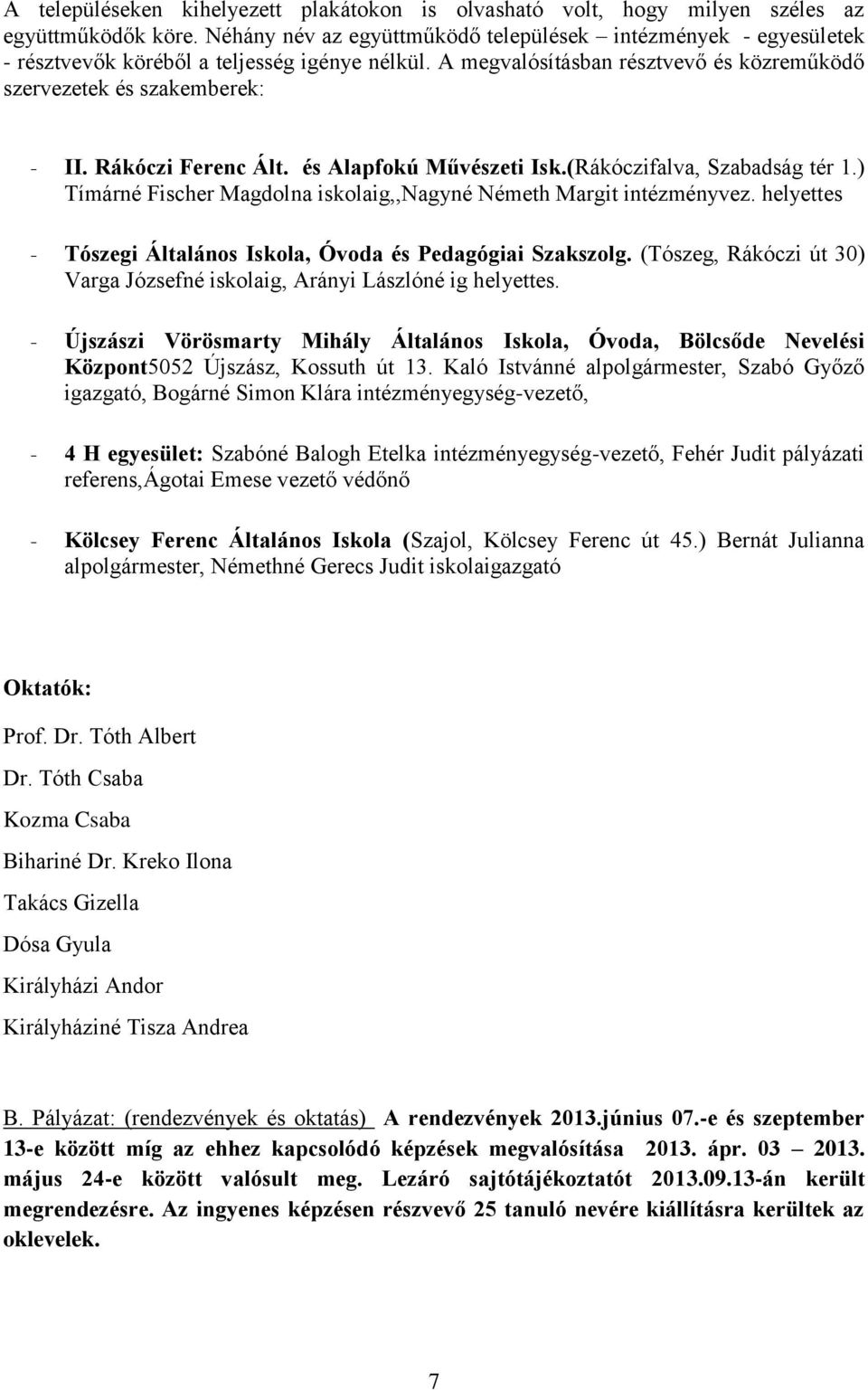 Rákóczi Ferenc Ált. és Alapfokú Művészeti Isk.(Rákóczifalva, Szabadság tér 1.) Tímárné Fischer Magdolna iskolaig,,nagyné Németh Margit intézményvez.