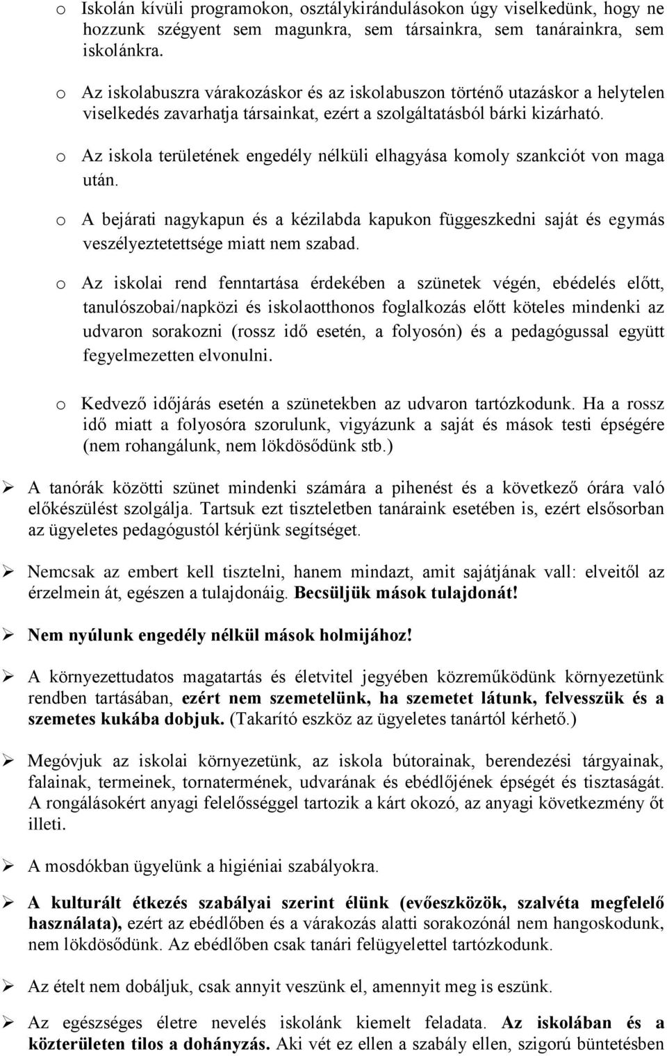 o Az iskola területének engedély nélküli elhagyása komoly szankciót von maga után. o A bejárati nagykapun és a kézilabda kapukon függeszkedni saját és egymás veszélyeztetettsége miatt nem szabad.