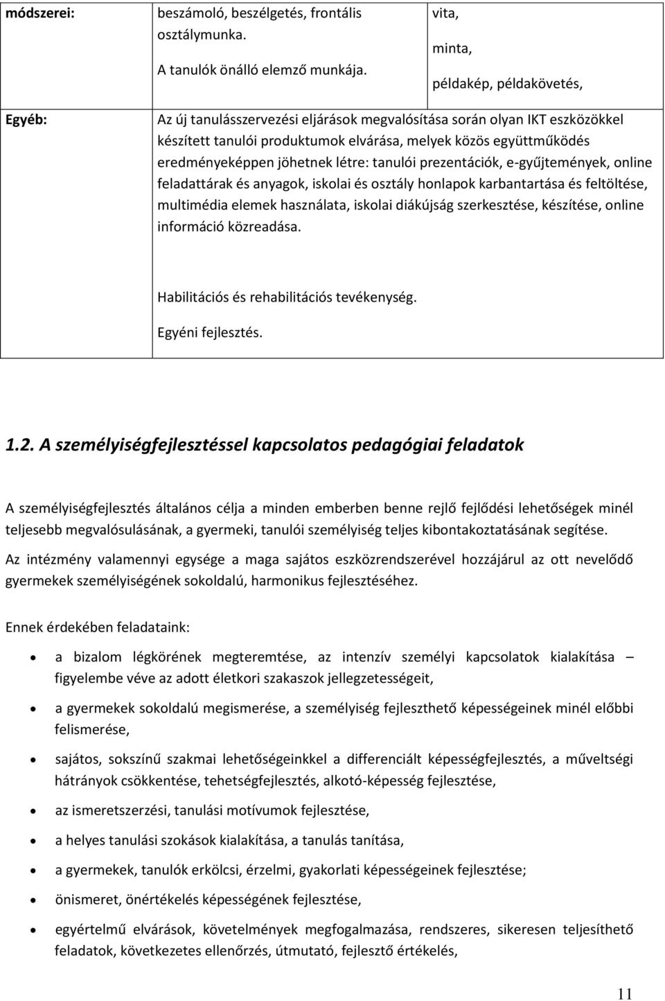 jöhetnek létre: tanulói prezentációk, e-gyűjtemények, nline feladattárak és anyagk, isklai és sztály hnlapk karbantartása és feltöltése, multimédia elemek használata, isklai diákújság szerkesztése,