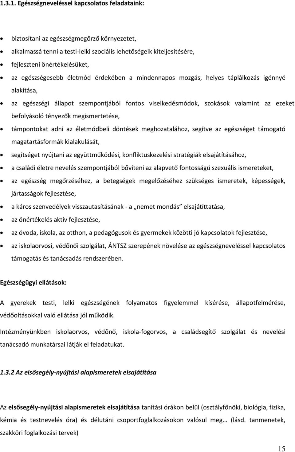 megismertetése, támpntkat adni az életmódbeli döntések meghzataláhz, segítve az egészséget támgató magatartásfrmák kialakulását, segítséget nyújtani az együttműködési, knfliktuskezelési stratégiák