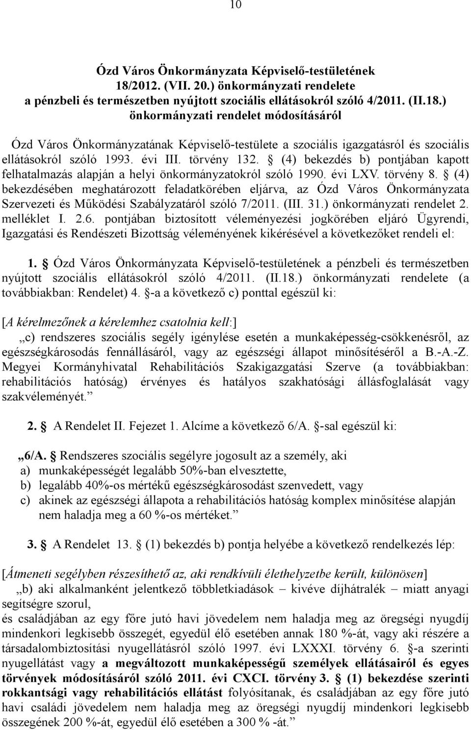 ) önkormányzati rendelet módosításáról Ózd Város Önkormányzatának Képviselő-testülete a szociális igazgatásról és szociális ellátásokról szóló 1993. évi III. törvény 132.