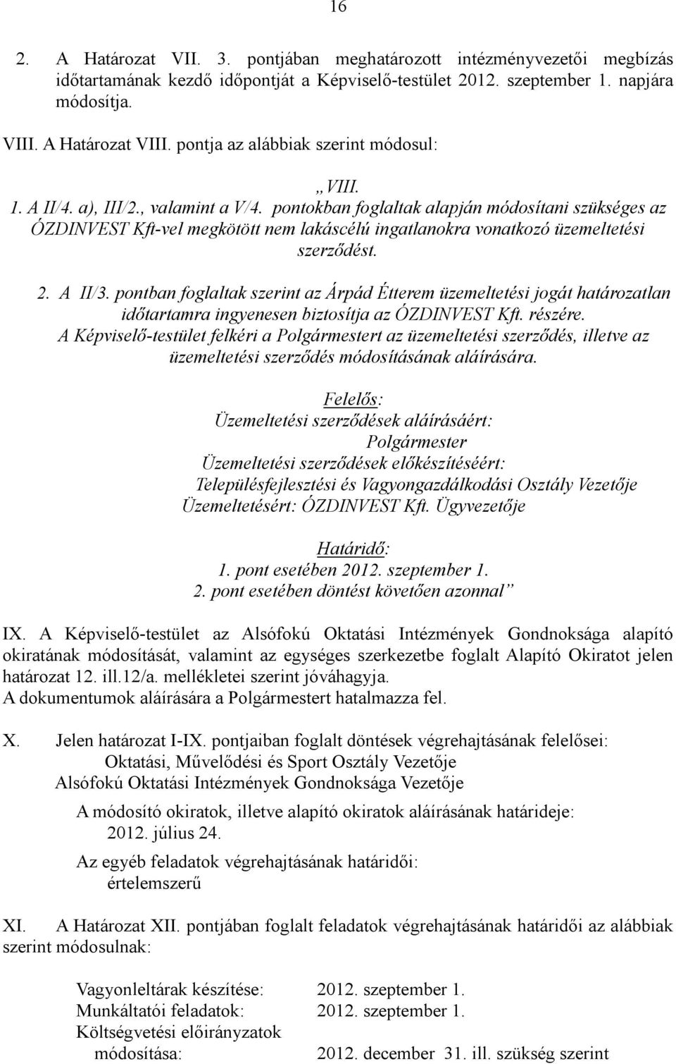 pontokban foglaltak alapján módosítani szükséges az ÓZDINVEST Kft-vel megkötött nem lakáscélú ingatlanokra vonatkozó üzemeltetési szerződést. 2. A II/3.