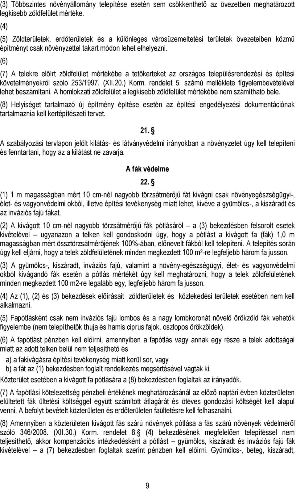 (6) (7) re előírt zöldfelület mértékébe a tetőkerteket az országos településrendezési és építési követelményekről szóló 253/1997. (XII.20.) Korm. rendelet 5.