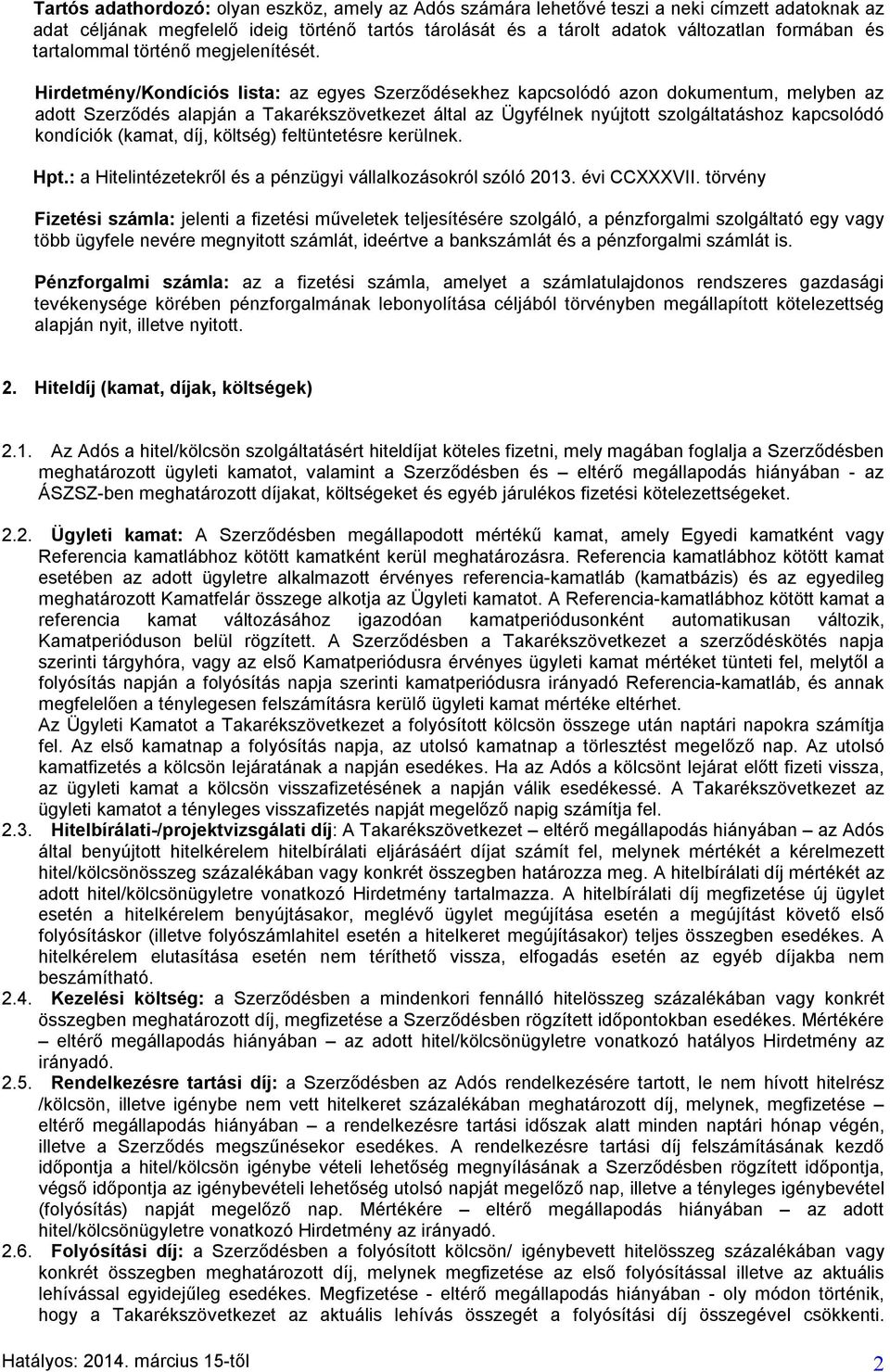 Hirdetmény/Kondíciós lista: az egyes Szerződésekhez kapcsolódó azon dokumentum, melyben az adott Szerződés alapján a Takarékszövetkezet által az Ügyfélnek nyújtott szolgáltatáshoz kapcsolódó