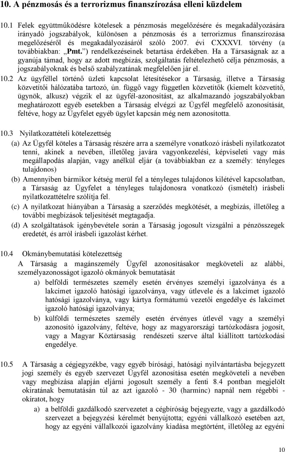 2007. évi CXXXVI. törvény (a továbbiakban: Pmt. ) rendelkezéseinek betartása érdekében.