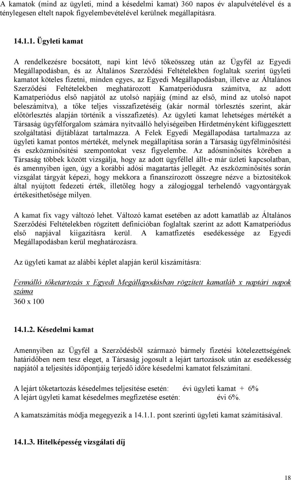 fizetni, minden egyes, az Egyedi Megállapodásban, illetve az Általános Szerződési Feltételekben meghatározott Kamatperiódusra számítva, az adott Kamatperiódus első napjától az utolsó napjáig (mind az