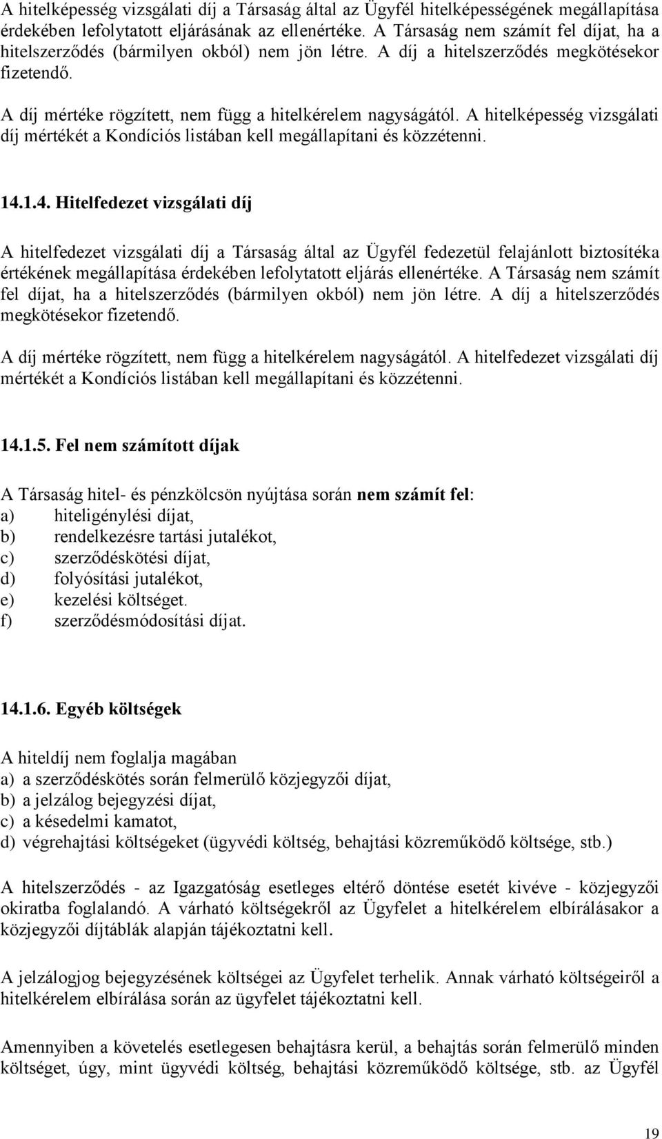 A hitelképesség vizsgálati díj mértékét a Kondíciós listában kell megállapítani és közzétenni. 14.