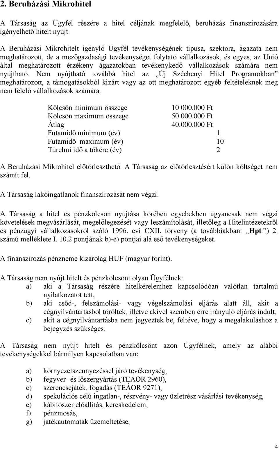 érzékeny ágazatokban tevékenykedő vállalkozások számára nem nyújtható.