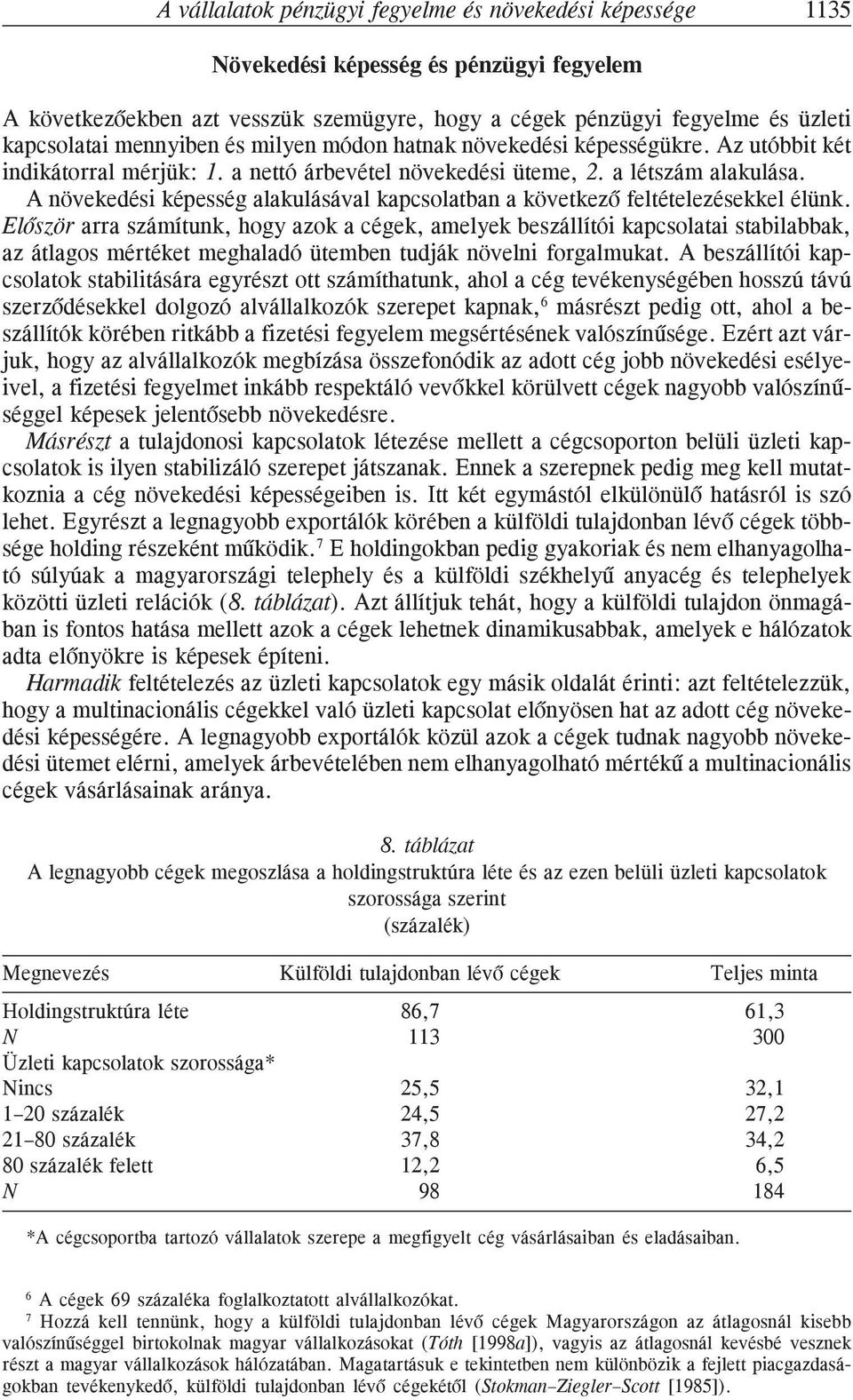 A növekedési képesség alakulásával kapcsolatban a következõ feltételezésekkel élünk.