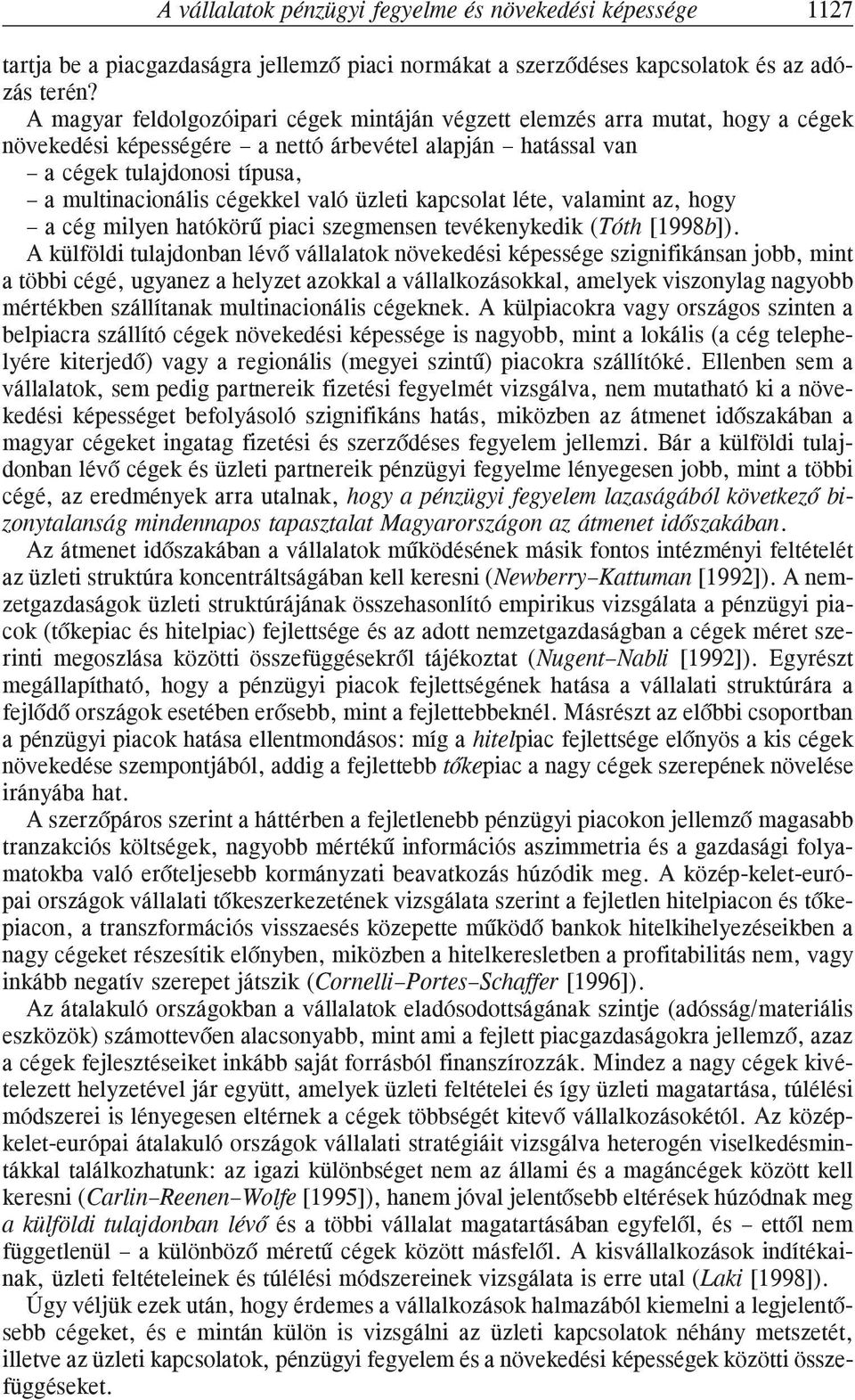 való üzleti kapcsolat léte, valamint az, hogy a cég milyen hatókörû piaci szegmensen tevékenykedik (Tóth [1998b]).