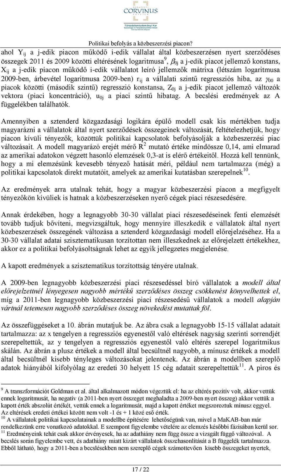 szintű) regresszió konstansa, Z 0j a j-edik piacot jellemző változók vektora (piaci koncentráció), u 0j a piaci szintű hibatag. A becslési eredmények az A függelékben találhatók.