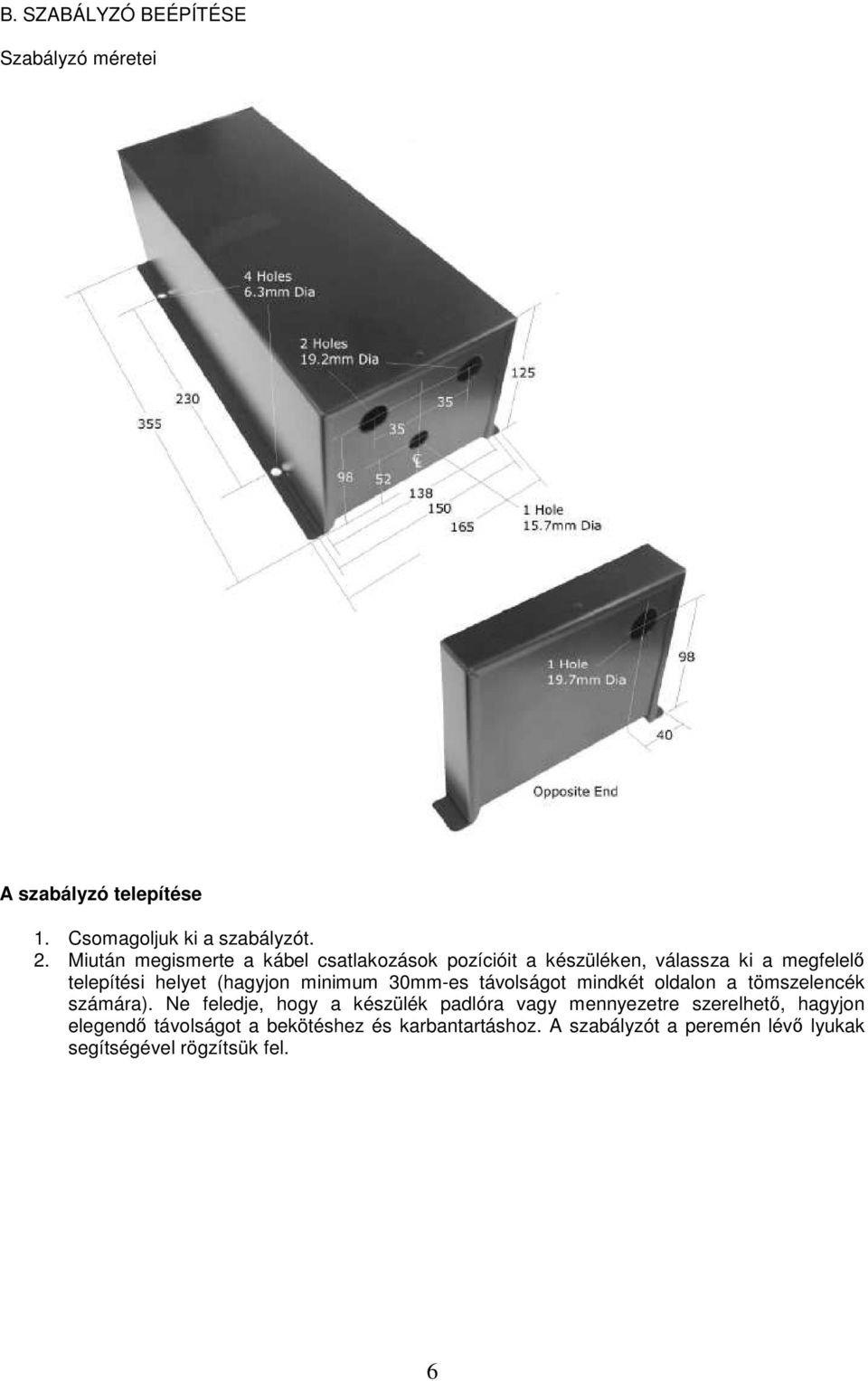 minimum 30mm-es távolságot mindkét oldalon a tömszelencék számára).