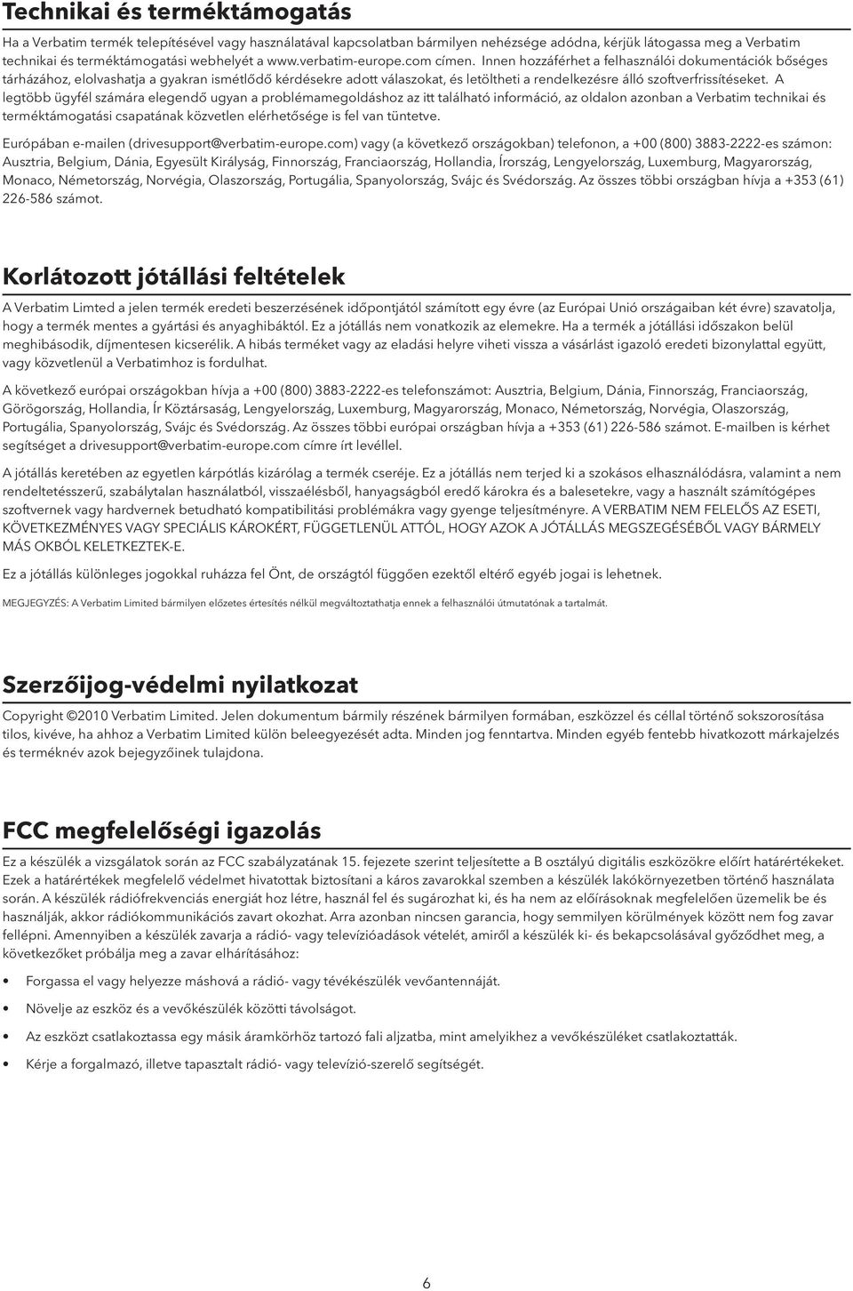 Innen hozzáférhet a felhasználói dokumentációk bőséges tárházához, elolvashatja a gyakran ismétlődő kérdésekre adott válaszokat, és letöltheti a rendelkezésre álló szoftverfrissítéseket.