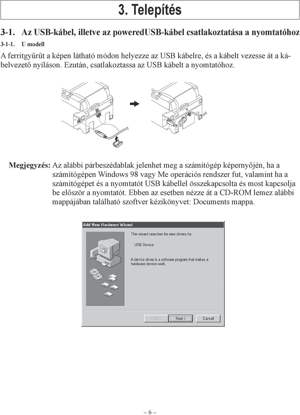 Ezután, csatlakoztassa az USB kábelt a nyomtatóhoz.