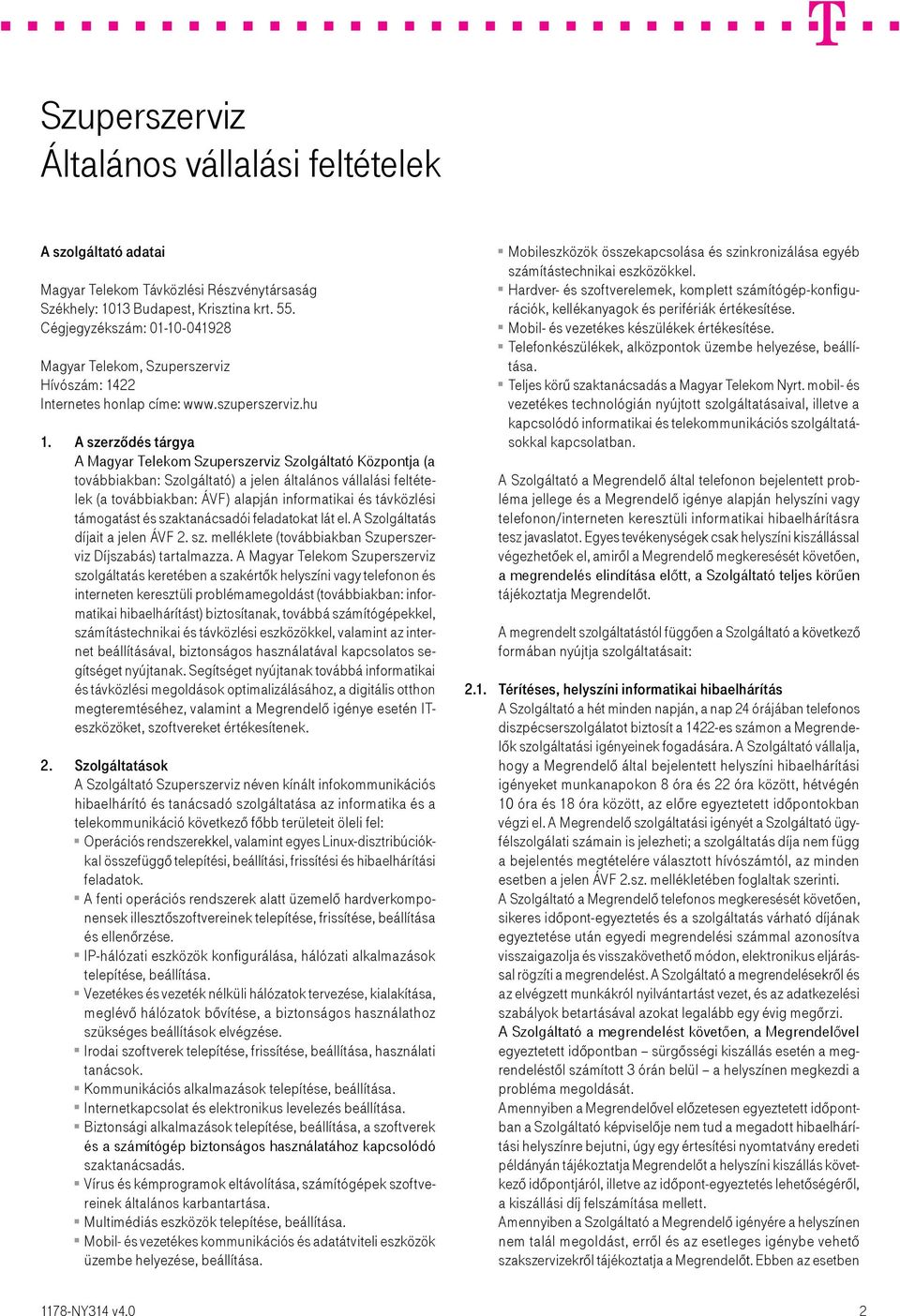 A szerződés tárgya A Magyar Telekom Szuperszerviz Szolgáltató Központja (a továbbiakban: Szolgáltató) a jelen általános vállalási feltételek (a továbbiakban: ÁVF) alapján informatikai és távközlési