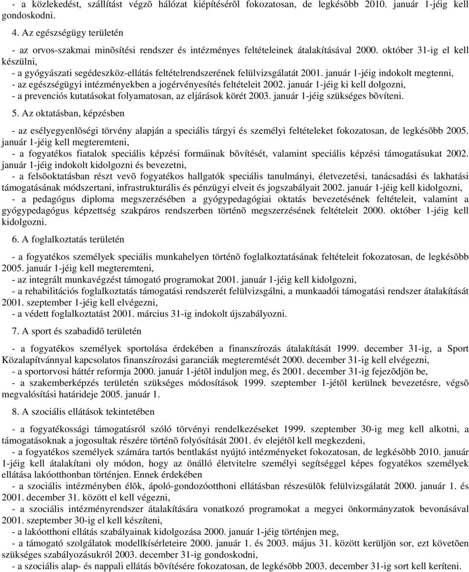 október 31-ig el kell készülni, - a gyógyászati segédeszköz-ellátás feltételrendszerének felülvizsgálatát 2001.