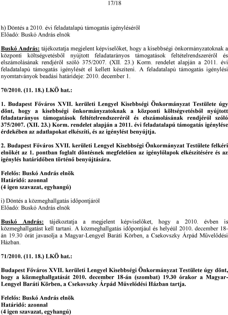 feltételrendszeréről és elszámolásának rendjéről szóló 375/2007. (XII. 23.) Korm. rendelet alapján a 2011. évi feladatalapú támogatás igénylését el kellett készíteni.