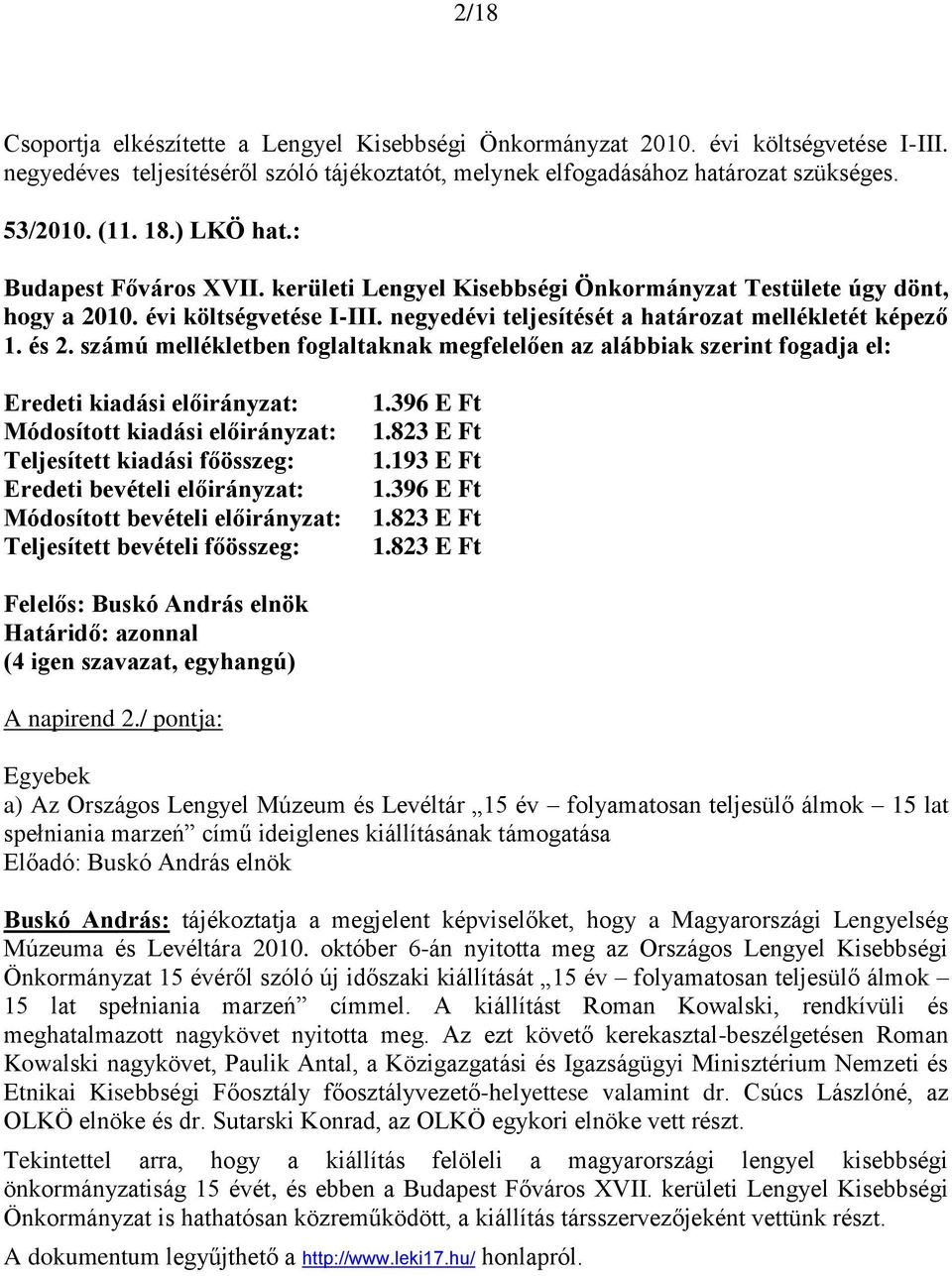 számú mellékletben foglaltaknak megfelelően az alábbiak szerint fogadja el: Eredeti kiadási előirányzat: Módosított kiadási előirányzat: Teljesített kiadási főösszeg: Eredeti bevételi előirányzat: