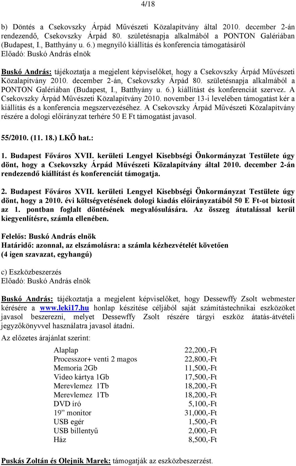 születésnapja alkalmából a PONTON Galériában (Budapest, I., Batthyány u. 6.) kiállítást és konferenciát szervez. A Csekovszky Árpád Művészeti Közalapítvány 2010.