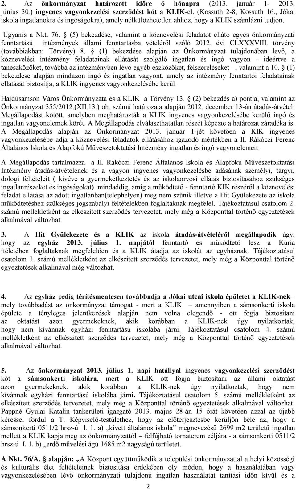 (5) bekezdése, valamint a köznevelési feladatot ellátó egyes önkormányzati fenntartású intézmények állami fenntartásba vételéről szóló 2012. évi CLXXXVIII. törvény (továbbiakban: Törvény) 8.