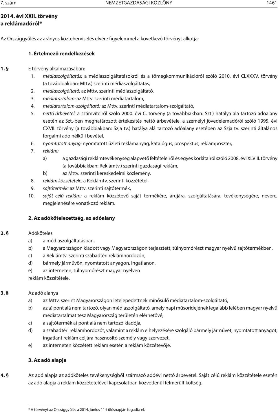 médiaszolgáltató: az Mttv. szerinti médiaszolgáltató, 3. médiatartalom: az Mttv. szerinti médiatartalom, 4. médiatartalom-szolgáltató: az Mttv. szerinti médiatartalom-szolgáltató, 5.