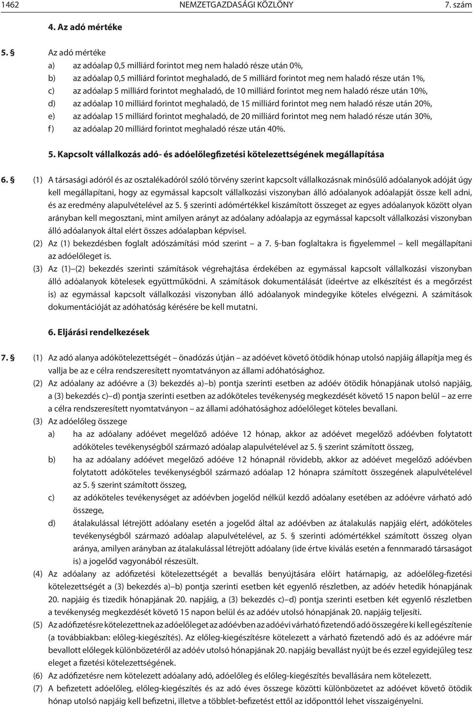 milliárd forintot meghaladó, de 10 milliárd forintot meg nem haladó része után 10%, d) az adóalap 10 milliárd forintot meghaladó, de 15 milliárd forintot meg nem haladó része után 20%, e) az adóalap