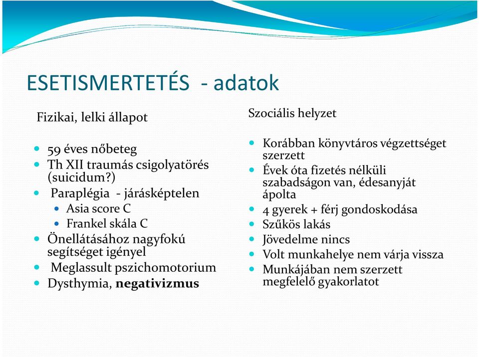 Dysthymia, negativizmus Szociális helyzet Korábban könyvtáros végzettséget szerzett Évek óta fizetés nélküli szabadságon van,