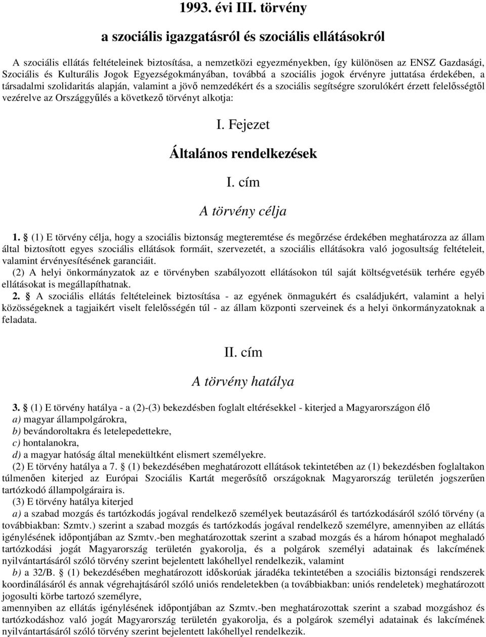 I. Fejezet Általános rendelkezések I. cím A törvény célja 1.