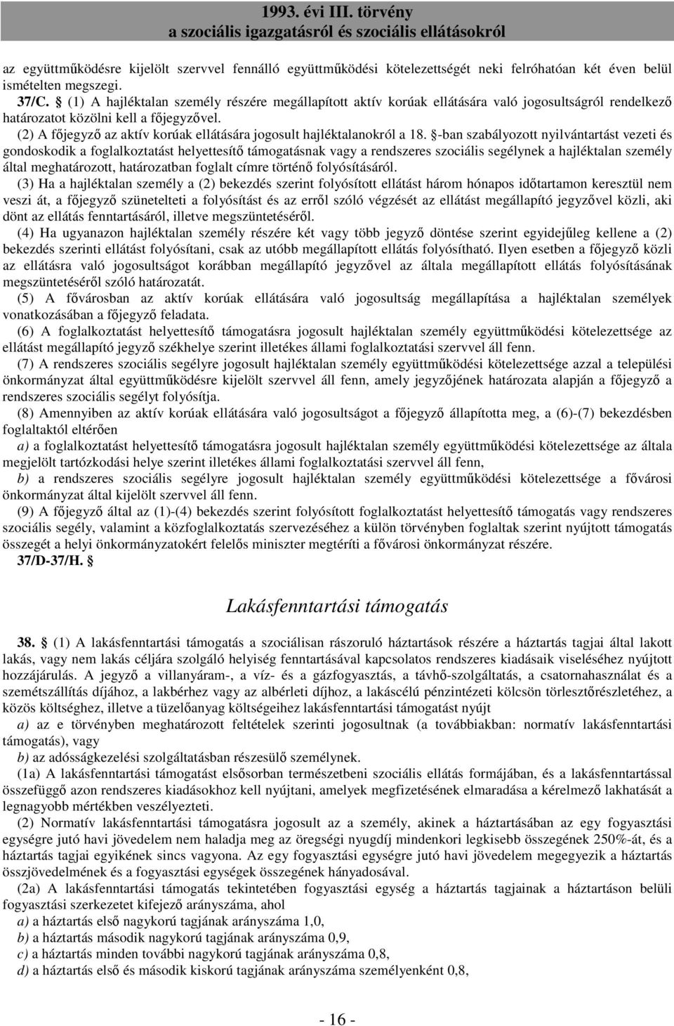 (2) A fıjegyzı az aktív korúak ellátására jogosult hajléktalanokról a 18.