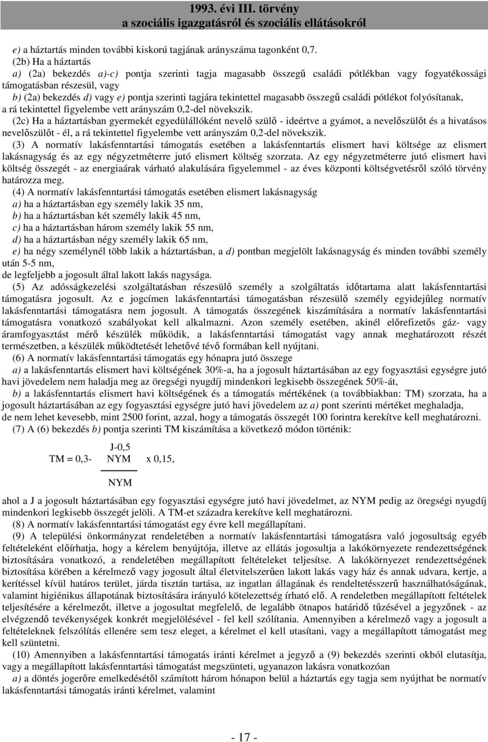 tekintettel magasabb összegő családi pótlékot folyósítanak, a rá tekintettel figyelembe vett arányszám 0,2-del növekszik.