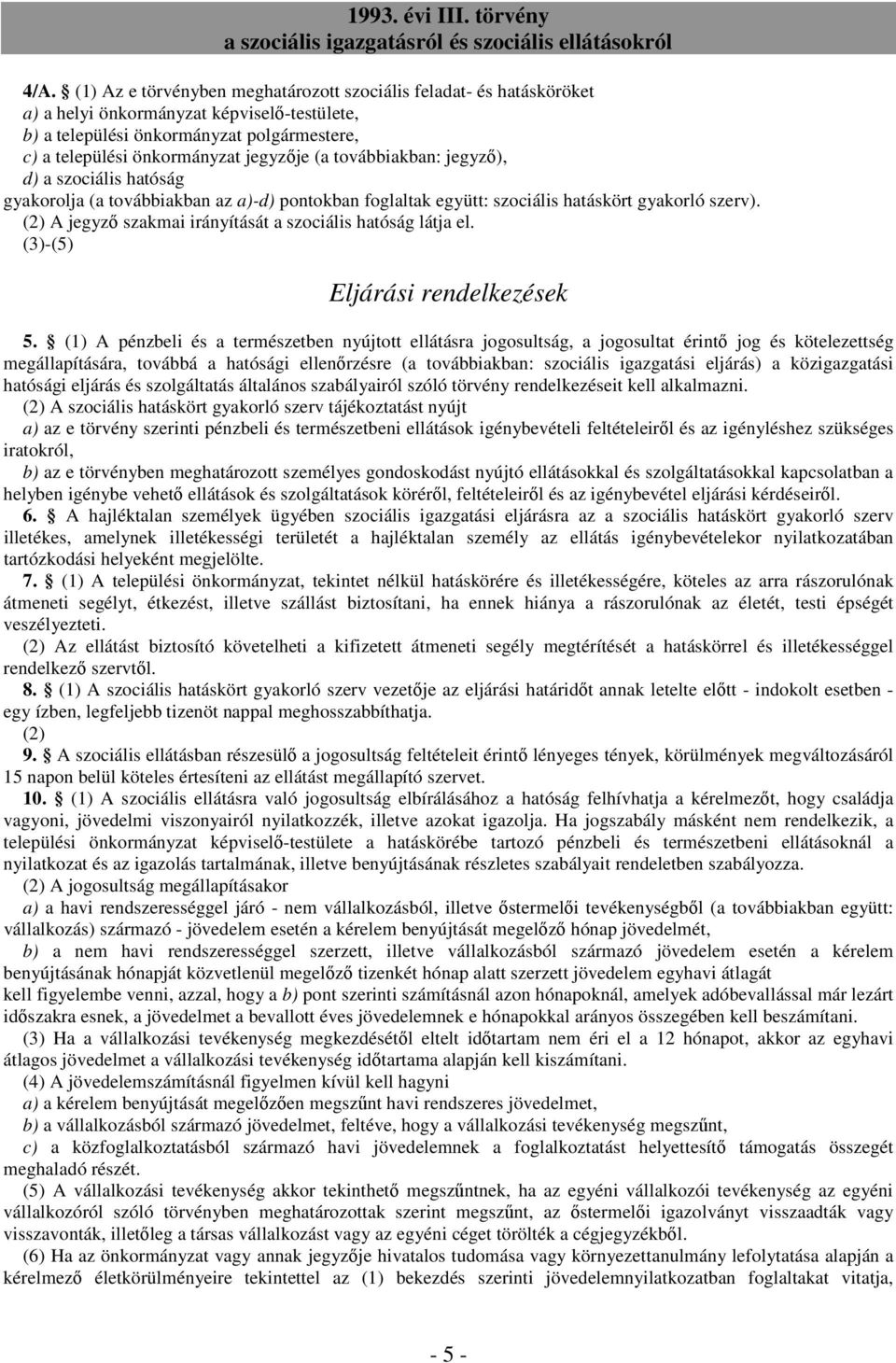 (2) A jegyzı szakmai irányítását a szociális hatóság látja el. (3)-(5) Eljárási rendelkezések 5.