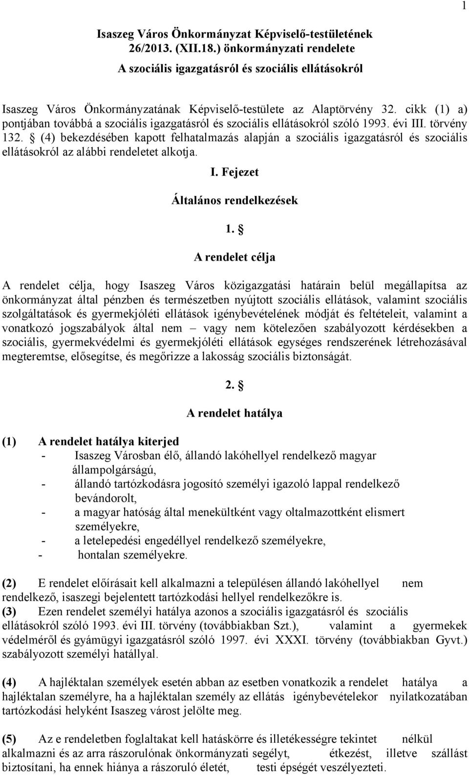 cikk (1) a) pontjában továbbá a szociális igazgatásról és szociális ellátásokról szóló 1993. évi III. törvény 132.