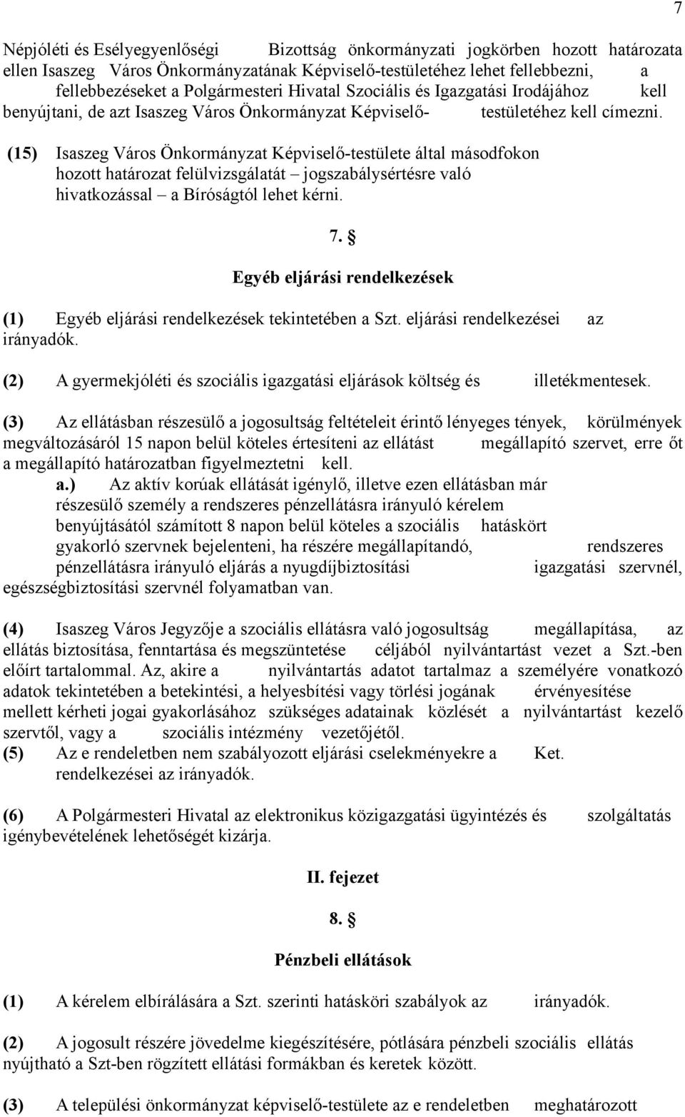 (15) Isaszeg Város Önkormányzat Képviselő-testülete által másodfokon hozott határozat felülvizsgálatát jogszabálysértésre való hivatkozással a Bíróságtól lehet kérni. 7.