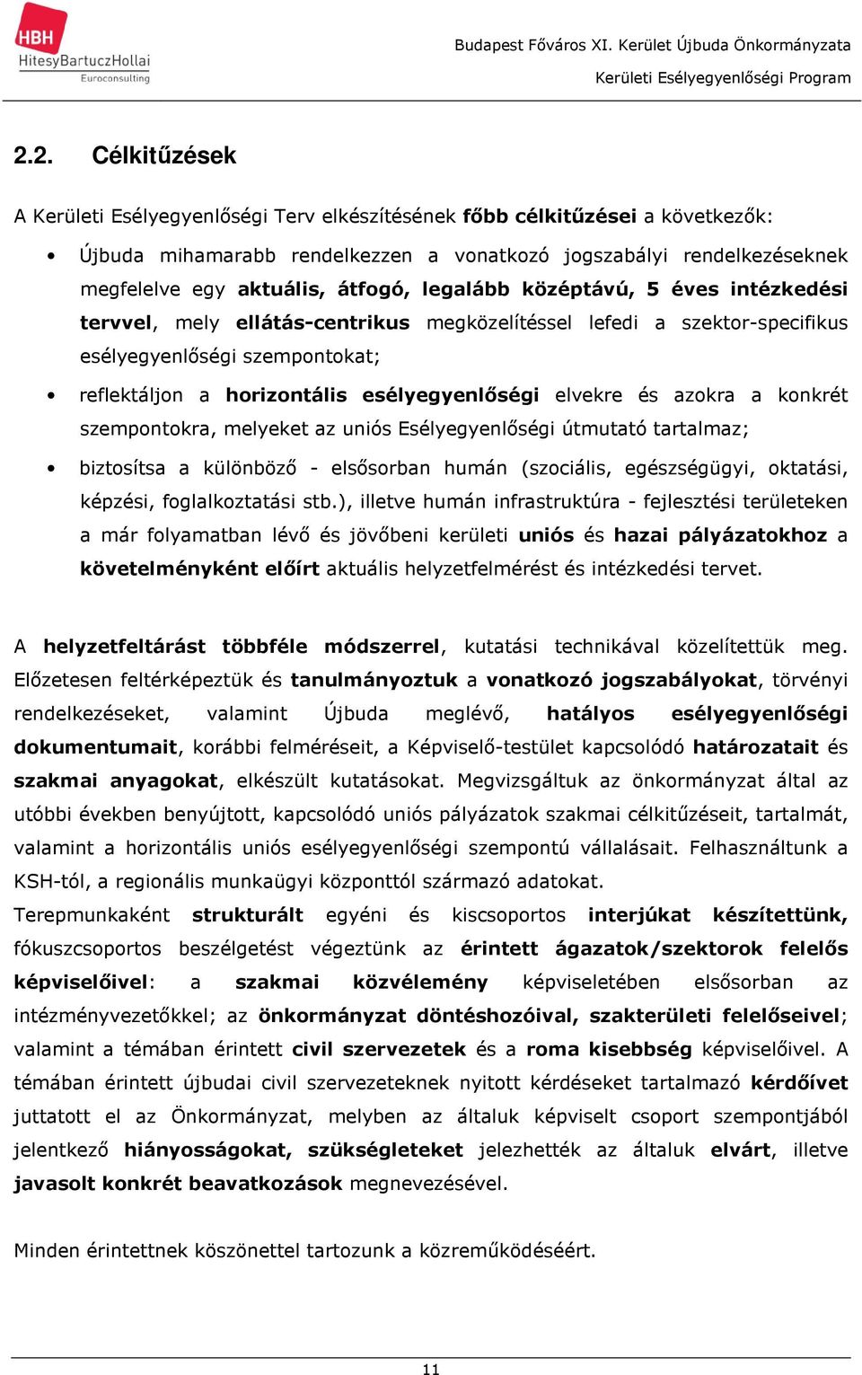 elvekre és azokra a konkrét szempontokra, melyeket az uniós Esélyegyenlőségi útmutató tartalmaz; biztosítsa a különböző - elsősorban humán (szociális, egészségügyi, oktatási, képzési, foglalkoztatási