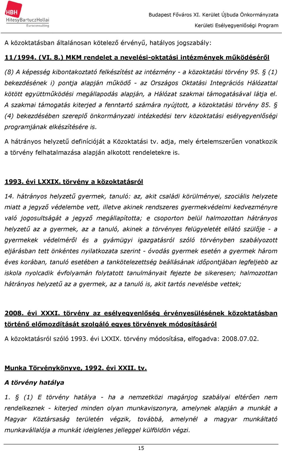 (1) bekezdésének i) pontja alapján működő - az Országos Oktatási Integrációs Hálózattal kötött együttműködési megállapodás alapján, a Hálózat szakmai támogatásával látja el.