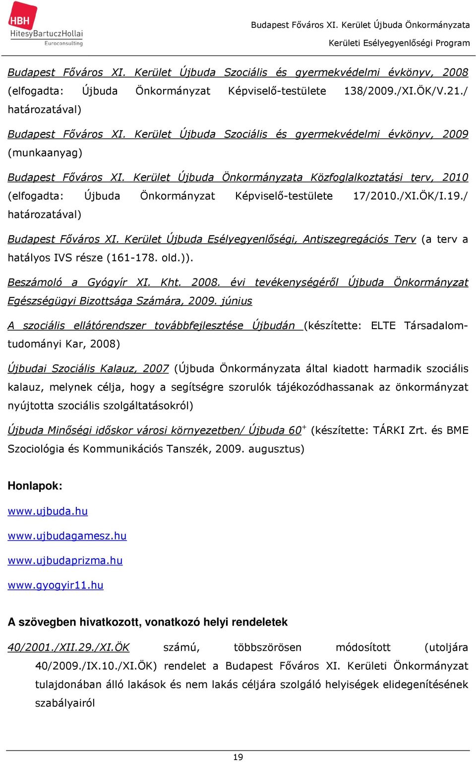 Kerület Újbuda Önkormányzata Közfoglalkoztatási terv, 2010 (elfogadta: Újbuda Önkormányzat Képviselő-testülete 17/2010./XI.ÖK/I.19./ határozatával) Budapest Főváros XI.