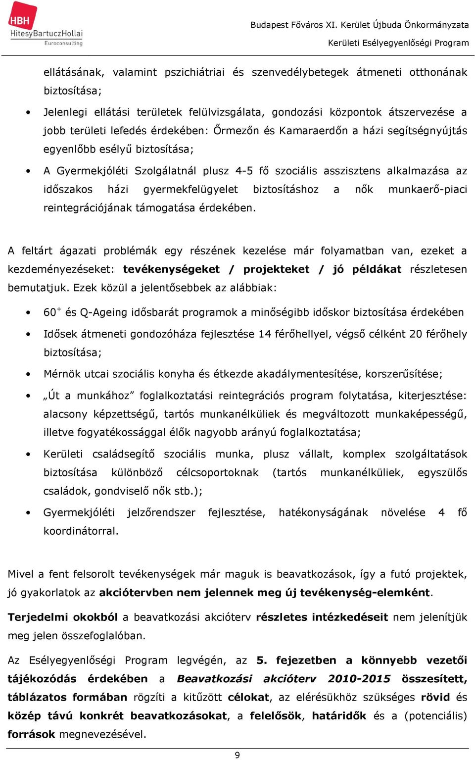 biztosításhoz a nők munkaerő-piaci reintegrációjának támogatása érdekében.