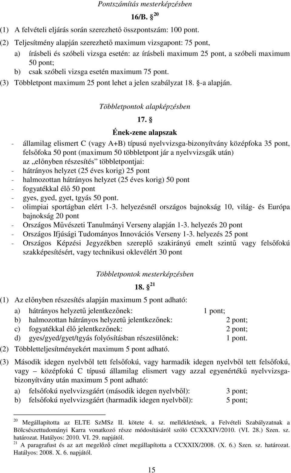 pont. (3) Többletpont maximum 25 pont lehet a jelen szabályzat 18. -a alapján. Többletpontok alapképzésben 17.